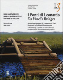 I ponti di Leonardo. Straordinari progetti di Leonardo da Vinci ricostruiti in grafica tridimensionale. Ediz. italiana e inglese. Con DVD. Con gadget libro di Bernardoni Andrea; Taddei Mario; Zanon Edoardo