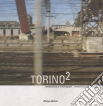 Torino 2. Metabolizzare le Olimpiadi libro di Bianchetti Cristina