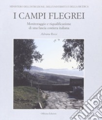 I Campi Flegrei. Monitoraggio e riqualificazione di una fascia costiera italiana libro di Rossi Adriana