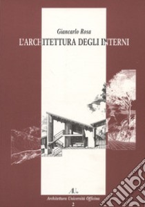 L'architettura degli interni. Ediz. illustrata libro di Rosa Giancarlo