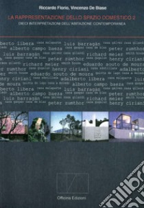 La rappresentazione dello spazio domestico. Vol. 2: Dieci interpretazioni dello spazio domestico libro di Florio Riccardo; De Biase Vincenzo