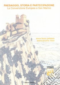 Paesaggio, storia e partecipazione. La convenzione europea a San Marino libro di Palazzo Anna Laura; Rizzo Anna M.