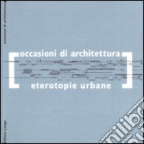 Eterotopie urbane libro di Longo Olivia