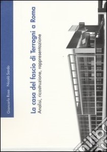 La casa del fascio di Terragni a Roma. Analisi, ricostruzione, rappresentazione. Ediz. illustrata libro di Rosa Giancarlo; Sardo Nicolò