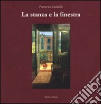 La stanza e la finestra. Ediz. illustrata libro di Cardullo Francesco