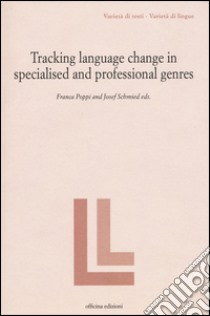 Tracking language change in specialized and professional genres libro di Poppi Franca; Schmied Josef