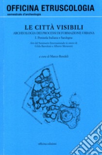 Le città visibili. Archeologia dei processi di formazione urbana. Vol. 1: Penisola italiana e Sardegna libro di Rendeli M. (cur.)