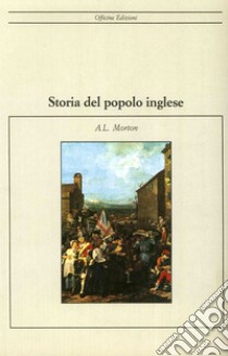 Storia del popolo inglese libro di Morton A. L.