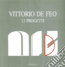 Vittorio De Feo. 13 progetti libro di De Feo Vittorio