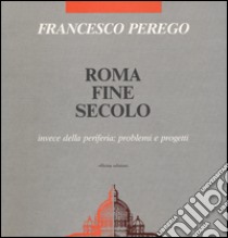 Roma fine secolo libro di Perego Francesco