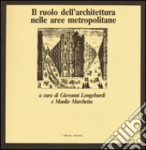 Il ruolo dell'architettura nelle aree metropolitane libro di Longobardi Giovanni; Marchetta Manlio