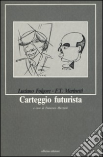 Carteggio futurista libro di Folgore Luciano; Marinetti Filippo Tommaso; Muzzioli F. (cur.)