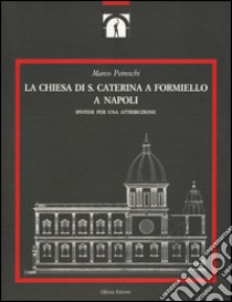 La chiesa di S. Caterina a Formiello a Napoli. Ediz. illustrata libro di Petreschi Marco