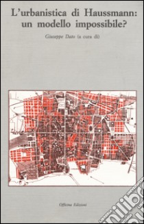 L'urbanistica di Haussmann: un modello impossibile? libro di Dato G. (cur.)