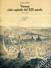 Vienna. Città capitale del XIX secolo libro di Fabbri Gianni