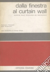 Dalla finestra al Curtain Wall. Ricerche sulle tecnologie del discontinuo libro di Romanelli Francesco; Scapaccino Elisa