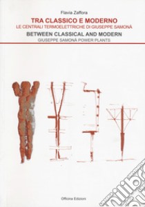 Tra classico e moderno. Le centrali termoelettriche di Giuseppe Samonà-Between classical and modern. Giuseppe Samonà power plants libro di Zaffora Flavia