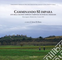 Camminando si impara. Atti della seconda giornata nazionale di studi sul paesaggio libro di Di Bene A. (cur.)