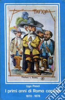 I primi anni di Roma capitale (1870-1878) libro di Pesci Ugo