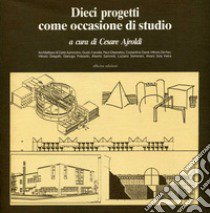 Dieci progetti come occasione di studio libro di Ajroldi C. (cur.)