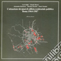 L'attuazione dei piani di edilizia residenziale pubblica. Roma, 1964-1987 libro di Buffa Lucio; Maroni Claudio; Montenero Alessandra
