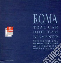 I traguardi del cambiamento. Società, cultura, imprese, istituzioni per l'innovazione nella Capitale libro di Cecchini Domenico; Budoni Alberto