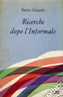 Ricerche dopo l'informale libro di Crispolti Enrico