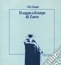 Il segno e il corpo di Zorro libro di Donda Ellis