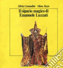 Il sipario magico di Emanuele Luzzati libro di Carandini Silvia; Fazio Mara