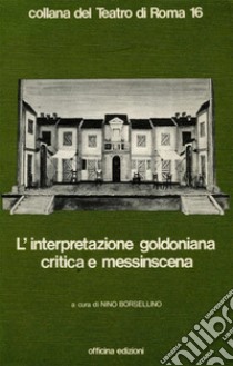 L'interpretazione goldoniana critica e messinscena libro di Borsellino N. (cur.)