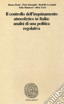 Il controllo dell'inquinamento atmosferico in italia: analisi di una politica regolativa libro di Dente Bruno; Knoepfel Peter