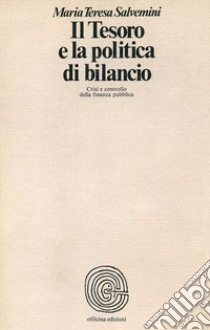 Il tesoro e la politica di bilancio. Crisi e controllo della finanza pubblica libro di Salvemini Maria Teresa