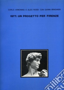 1977: un progetto per Firenze libro di Aymonino Carlo; Rossi Aldo; Braghieri Gianni