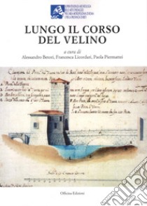 Lungo il Corso del Velino libro di Betori A. (cur.); Licordari F. (cur.); Piermattei P. (cur.)