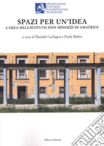 Spazi per un'idea. L'area dell'Istituto Don Minozzi di Amatrice libro di Refice P. (cur.); Carfagna D. (cur.)