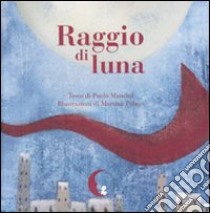 Raggio di luna. Ediz. illustrata libro di Mancini Paolo; Peluso Martina