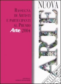 Nuova arte. Rassegna di artisti e partecipanti al Premio «Arte» 2004. Ediz. illustrata libro di Levi P. (cur.)