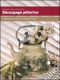 Découpage pittorico libro di Cappi Bernardini Dianella