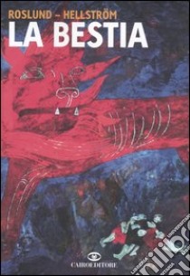 La bestia libro di Roslund Anders; Hellström Börge