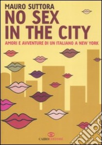 No sex in the city. Amori e avventure di un italiano a New York libro di Suttora Mauro