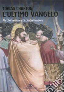 L'ultimo vangelo. Perché la parola di Giuda fa paura libro di Churton Tobias