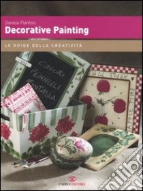 Decorative painting libro di Piantoni Daniela