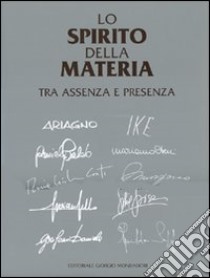 Lo spirito della materia. Tra assenza e presenza. Ediz. illustrata libro di Levi P. (cur.); Barbero G. (cur.)