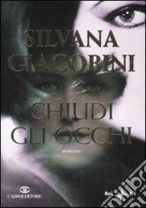 Chiudi gli occhi libro di Giacobini Silvana