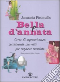 Bella e d'annata. Corso di sopravvivenza socialmente scorretto per ragazze cresciute libro di Piromallo Januaria