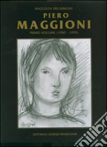 Piero Maggioni. Raccolta dei disegni. Ediz. italiana e inglese. Vol. 1: 1950-1995 libro di Seveso Giorgio