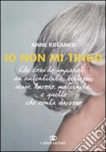 Io non mi tingo libro di Kreamer Anne