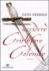 Ucciderò Cristoforo Colombo libro di Nebiolo Gino