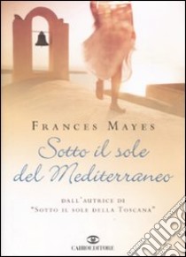 Sotto il sole del Mediterraneo libro di Mayes Frances