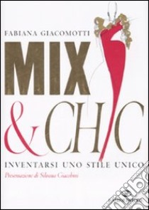 Mix & chic. Inventarsi uno stile unico libro di Giacomotti Fabiana